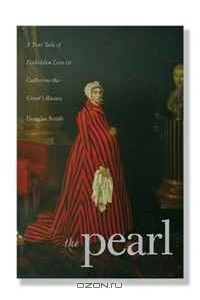 Книга The Pearl: A True Tale of Forbidden Love in Catherine the Great's Russia