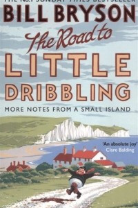 The Road to Little Dribbling. More Notes from a Small Island