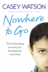 Книга Nowhere to Go: The heartbreaking true story of a boy desperate to be loved