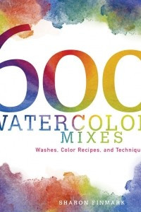 Книга 600 Watercolor Mixes: Washes, Color Recipes and Techniques