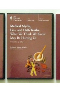 Книга Medical Myths, Lies, and Half-Truths: What We Think We Know May Be Hurting Us