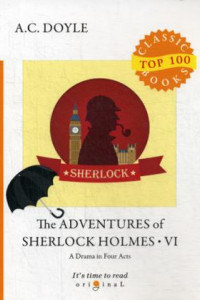 Книга The Adventures of Sherlock Holmes VI.  A Drama in Four Acts = Приключения Шерлока Холмса VI. Пьеса в четырех актах: на англ.яз