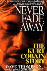 Книга Never Fade Away: The Kurt Cobain Story