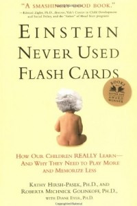 Книга Einstein Never Used Flashcards: How Our Children Really Learn--and Why They Need to Play More and Memorize Less