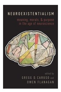 Книга Neuroexistentialism: Meaning, Morals, and Purpose in the Age of Neuroscience