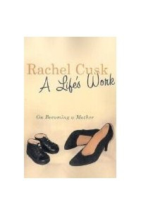 Книга A Life's Work: On Becoming A Mother