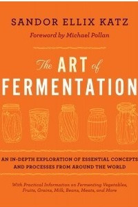 Книга The Art of Fermentation: An in-Depth Exploration of Essential Concepts and Processes from Around the World