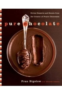 Книга Pure Chocolate: Divine Desserts and Sweets from the Creator of Fran's Chocolates