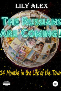 Книга The Russians are Coming!, 14 Months in the Life of the Town