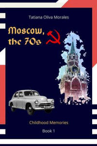 Книга Moscow, the 70s. Book 1. Childhood Memories