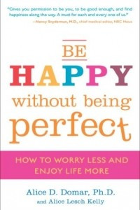 Книга Be Happy Without Being Perfect: How to Worry Less and Enjoy Life More