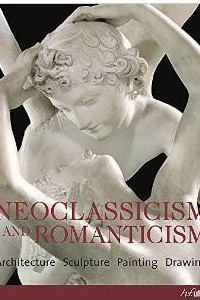 Книга Neoclassicism & Romanticism: Architecture, Sculpture, Painting, Drawing