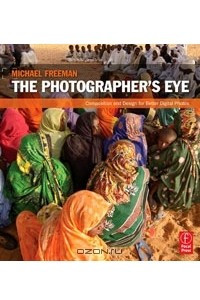 Книга The Photographer's Eye: Composition and Design for Better Digital Photos