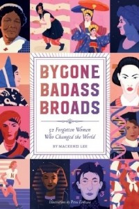 Книга Bygone Badass Broads: 52 Forgotten Women Who Changed the World