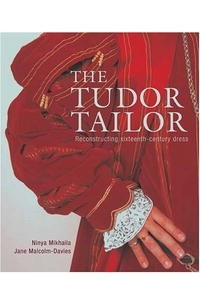 Книга Tudor Tailor: reconstructing sixteenth- century dress
