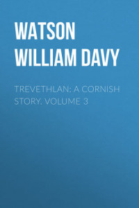 Книга Trevethlan: A Cornish Story. Volume 3