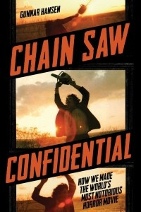 Книга Chain Saw Confidential: How We Made the World's Most Notorious Horror Movie