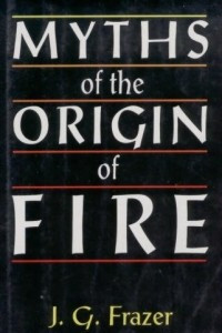 Книга Myths of the Origin of Fire