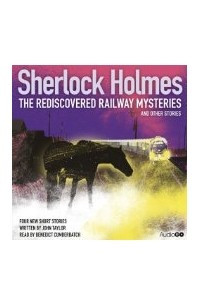 Книга Sherlock Holmes: The Rediscovered Railway Mysteries and Other Stories (Unabridged Audiobook)