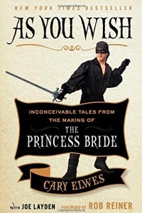 Книга As You Wish: Inconceivable Tales from the Making of the Princess Bride