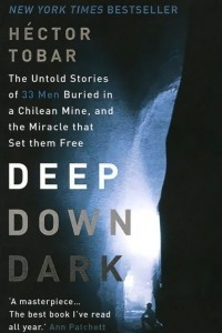 Книга Deep Down Dark: The Untold Stories of 33 Men Buried in a Chilean Mine, and the Miracle That Set Them Free