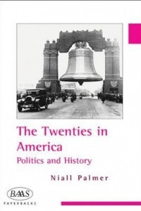 Книга The Twenties in America: Politics and History