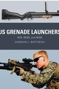 Книга US Grenade Launchers: M79, M203, and M320