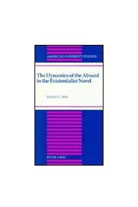 Книга The Dynamics of the Absurd in the Existentialist Novel (American University Studies Series XIX, General Literature)