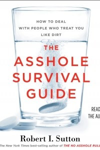 Книга The Asshole Survival Guide: How to Deal with People Who Treat You Like Dirt