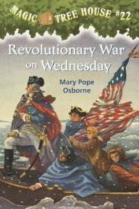 Книга Magic Tree House #22: Revolutionary War on Wednesday
