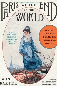 Книга Paris at the End of the World: The City of Light During the Great War: 1914-1918