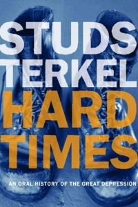 Книга Hard Times: An Oral History of the Great Depression