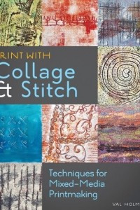 Книга Print with Collage and Stitch: Techniques for Mixed-Media Printmaking
