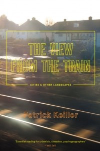 Книга The View from the Train: Cities and Other Landscapes