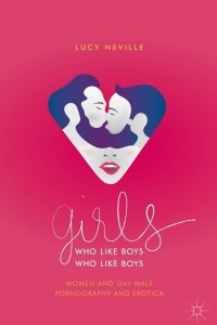 Книга Girls Who Like Boys Who Like Boys: Women and Gay Male Pornography and Erotica
