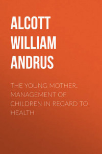 Книга The Young Mother: Management of Children in Regard to Health