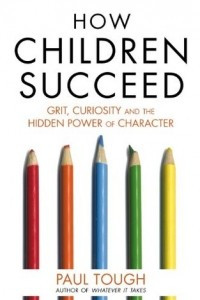Книга How Children Succeed: Grit, Curiosity, and the Hidden Power of Character