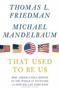 Книга That Used To Be Us: How America Fell Behind in the World It Invented and How We Can Come Back
