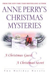 Anne Perry's Christmas Mysteries: A Christmas Guest / A Christmas Secret