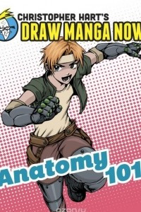 Книга Anatomy 101: Christopher Hart's Draw Manga Now!