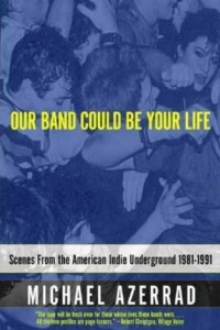 Книга Our Band Could Be Your Life: Scenes from the American Indie Underground: Scenes from the American Indie Underground 1981-1991