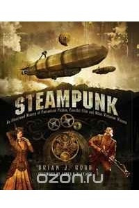 Книга Steampunk: An Illustrated History of Fantastical Fiction, Fanciful Film and Other Victorian Visions