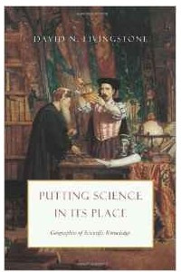 Книга Putting Science in Its Place: Geographies of Scientific Knowledge (Science-Culture)