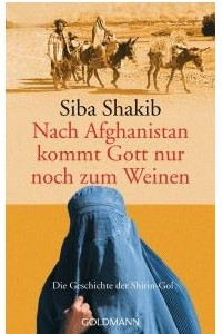 Книга Nach Afghanistan kommt Gott nur noch zum Weinen: Die Geschichte der Shirin-Gol
