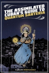 Книга The Assimilated Cuban's Guide to Quantum Santeria