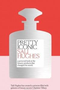 Книга Pretty Iconic: A Personal Look At The Beauty Products That Changed The World