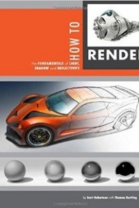 Книга How to Render: the fundamentals of light, shadow and reflectivity