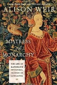 Книга Mistress of the Monarchy: The Life of Katherine Swynford, Duchess of Lancaster