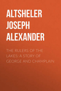 Книга The Rulers of the Lakes: A Story of George and Champlain