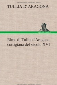Книга Le rime di Tullia d'Aragona, cortigiana del secolo XVI